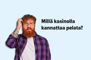 Millä kasinolla kannattaa pelata?